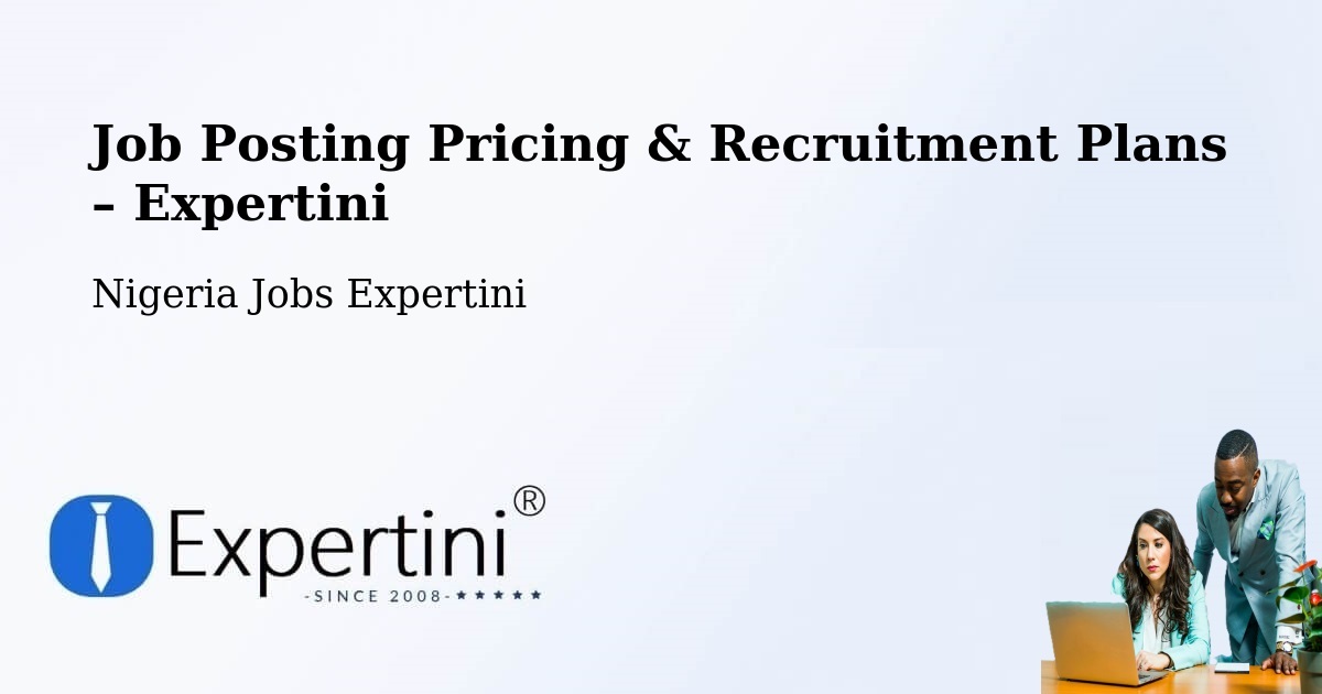 Job Posting Pricing & Recruitment Plans – Ezza Ohu - Ezza Ohu, Nigeria Jobs Expertini